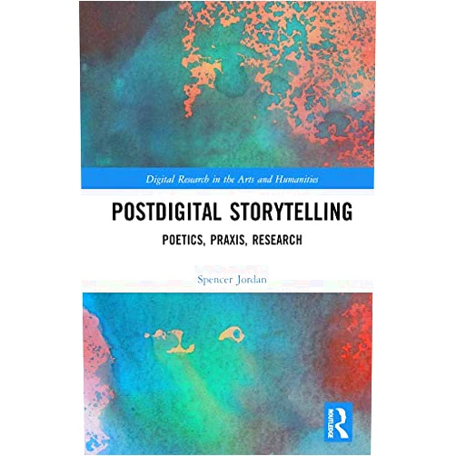 By Spencer Jordan (Author) Format: Kindle Edition Postdigital Storytelling: Poetics, Praxis, Research (Digital Research in the Arts and Humanities)