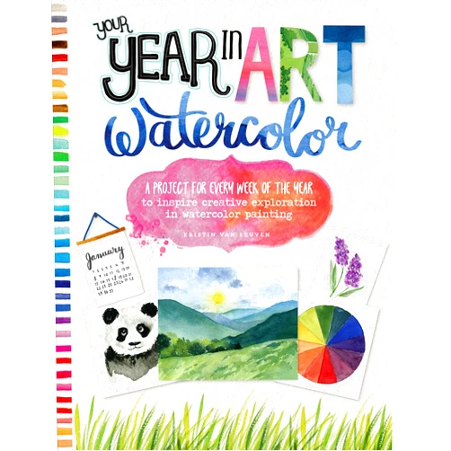 Kristin Van Leuven Your Year in Art: Watercolor: A project for every week of the year to inspire creative exploration in watercolor painting