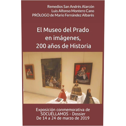 Spanish Edition by Luis Alfonso Montero Cano (Author), Remedios San Andrés Alarcón (Author), Mario Fernández Albarés (Foreword) & 1 more El Museo del Prado en imágenes, 200 años de Historia. Exposición conmemorativa de Socuéllamos - Dossier. De 14 a 24 marzo de 2019 (Spanish Edition)