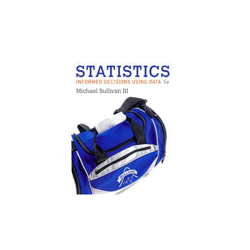 Michael Sullivan III Statistics: Informed Decisions Using Data (5th Edition)-Stand alone