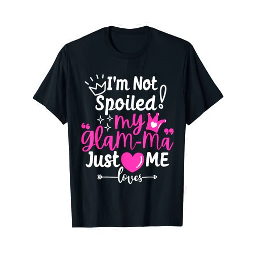 A Funny Family Reunion Friend Loves Me Not Spoiled I'm Not Spoiled My Glam-ma Just Loves Me a Grandma Matching T-Shirt