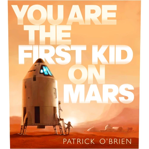Patrick O'Brien You Are the First Kid on Mars