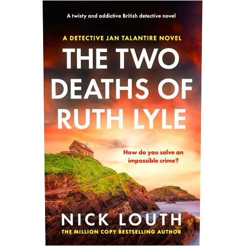 Nick Louth The Two Deaths of Ruth Lyle: A twisty and addictive British detective novel (Detective Jan Talantire Book 1)