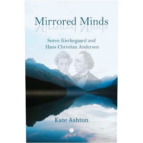 By Kate Ashton (Author) Mirrored Minds: Soren Kierkegaard and Hans Christian Andersen