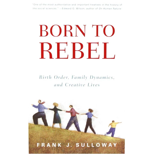 Frank J. Sulloway Born to Rebel: Birth Order, Family Dynamics, and Creative Lives