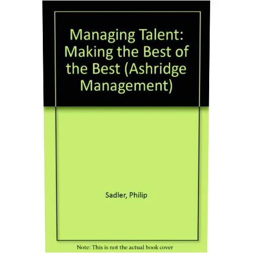 By Philip Sadler (Author) Managing Talent: Making the Best of the Best (Ashridge Management Series)