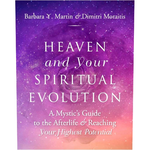 Barbara Y. Martin,Dimitri Moraitis Heaven and Your Spiritual Evolution: A Mystic's Guide to the Afterlife & Reaching Your Highest Potential