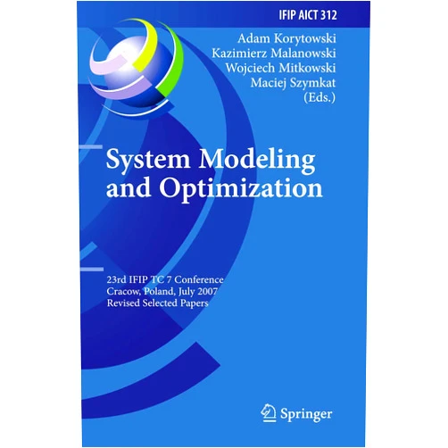 Adam Korytowski,Maciej Szymkat,Kazimierz Malanowski,Wojciech Mitkowski System Modeling and Optimization: 23rd IFIP TC 7 Conference, Cracow, Poland, July 23-27, 2007, Revised Selected Papers (IFIP Advances in Information and Communication Technology, 312)