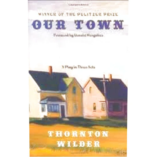 Thornton Wilder Our Town: A Play in Three Acts