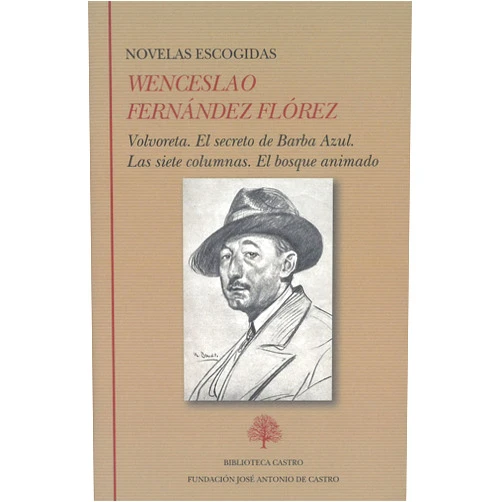 Wenceslao Fernández Flórez,Miguel González Somovilla Novelas escogidas: Volvoreta. El secreto de Barba Azul. Las siete columnas. El bosuqe animado
