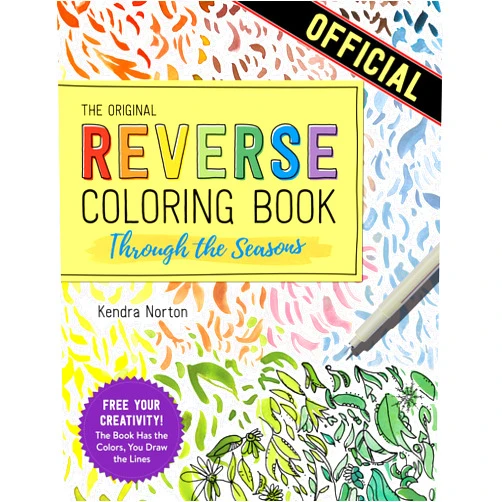 Kendra Norton The Reverse Coloring Book™: Through the Seasons: The Book Has the Colors, You Make the Lines