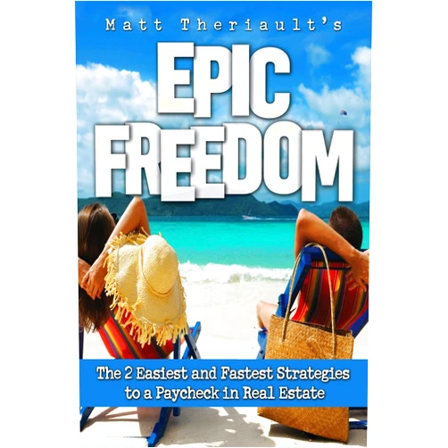 Matt Theriault Epic Freedom: The 2 Easiest and Fastest Strategies to a Paycheck in Real Estate