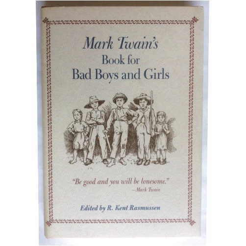 R. Kent Rasmussen Mark Twain's Book For Bad Boys and Girls