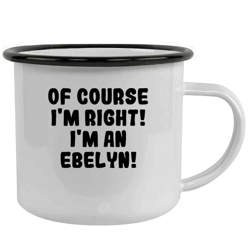 Molandra Products Of Course I'm Right! I'm An Ebelyn! - Stainless Steel 12Oz Camping Mug, Black