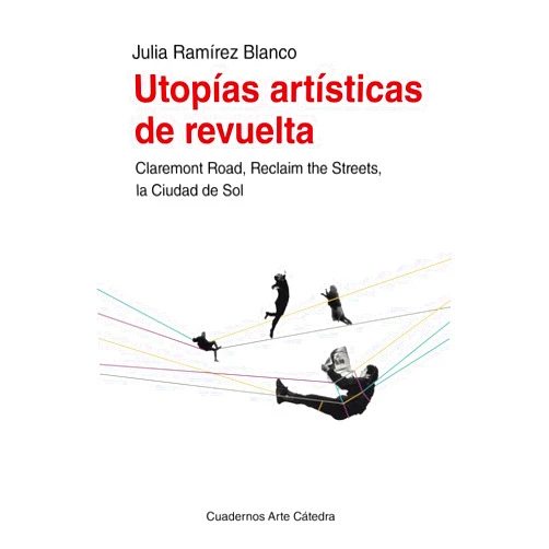 Julia Ramírez Blanco Utopías artísticas de revuelta: Claremont Road, Reclaim the Streets, la Ciudad de Sol (Spanish Edition)