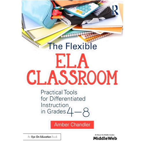 Amber Chandler The Flexible ELA Classroom: Practical Tools for Differentiated Instruction in Grades 4-8