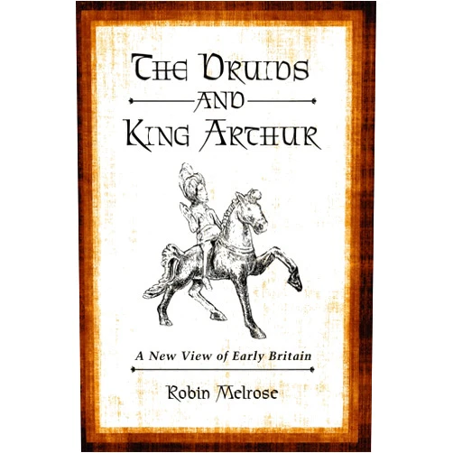 By Robin Melrose (Author) The Druids and King Arthur: A New View of Early Britain
