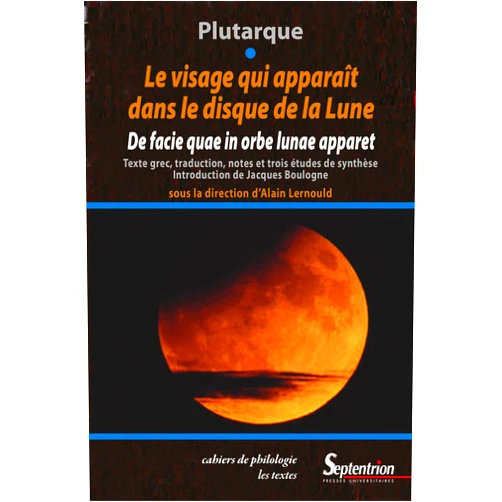 French Edition by Plutarque (Author), Alain Lernould (Editor, Translator), Jacques Boulogne (Preface) & 0 more Format: Kindle Edition Le visage qui apparaît dans le disque de la lune: De facie quae in orbe lunae apparet (Cahiers de philologie t. 30) (French Edition)
