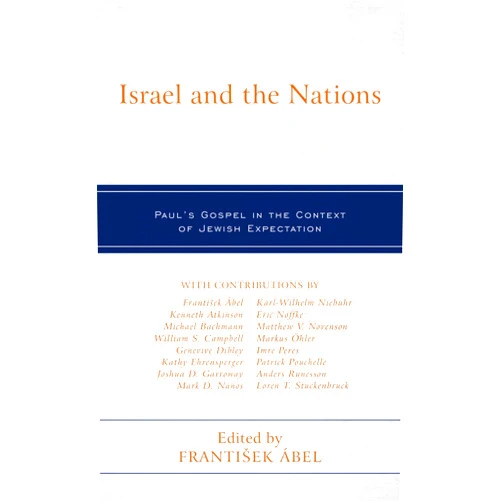 František Ábel,Kenneth Atkinson,Michael Bachmann,William S. Campbell,Genevive Dibley,Kathy Ehrensperger,Joshua D. Garroway,Mark D. Nanos,Karl-Wilhelm Niebuhr,Eric Noffke,Matthew V. Novenson,Markus Öhler,Imre Peres,Patrick Pouchelle,Anders Runesson,Loren T. Stuckenbruck Israel and the Nations: Paul's Gospel in the Context of Jewish Expectation