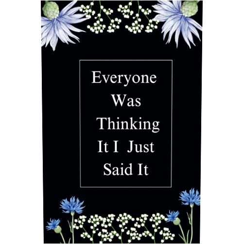 Sara sanne Everyone Was Thinking It I Just Said It: 120 Lined Black and White pages with a funny cover to write