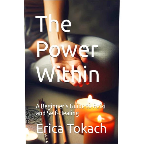 Erica Tokach The Power Within: A Beginner’s Guide to Reiki and Self-Healing