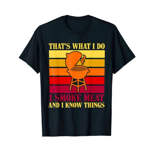 I Smoke Meat And I Know Things Funny BBQ Chef T-Shirt