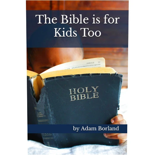 Adam Borland The Bible is for Kids Too