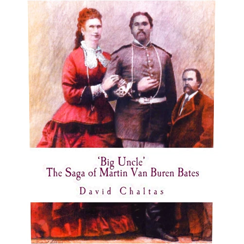 David Chaltas Big Uncle: The Saga of Martin Van Buren Bates