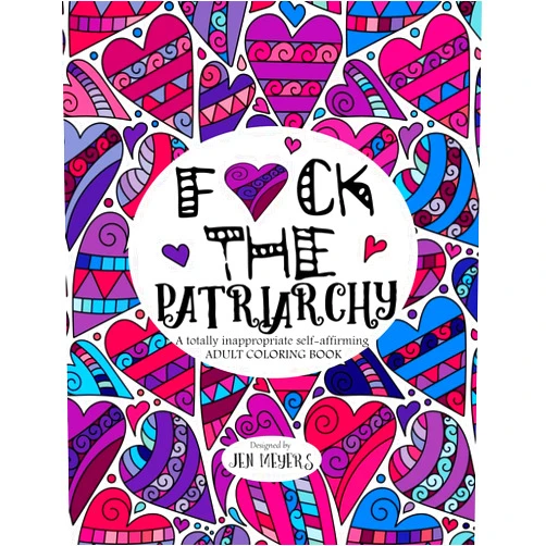 By Jen Meyers (Author) F*ck the Patriarchy: A totally inappropriate self-affirming adult coloring book (Totally Inappropriate Series)
