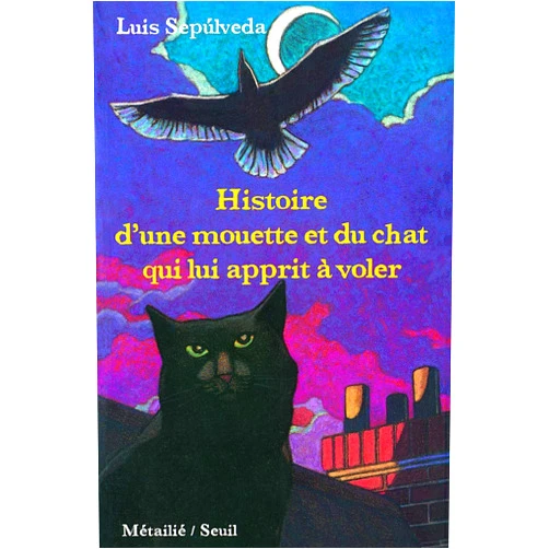 French Edition by Luis Sepúlveda (Author), Miles Hyman (Illustrator) Histoire d'une mouette et du chat qui lui apprit à voler