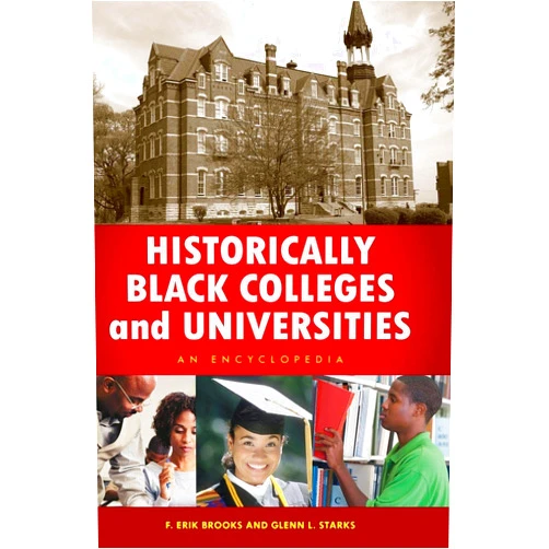 By F. Erik Brooks (Author), Glenn L. Starks (Author) Historically Black Colleges and Universities: An Encyclopedia