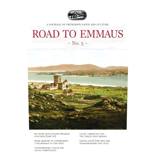 Road to Emmaus Foundation,Mother Nectaria McLees,Rev. Fr. Artemy Vladimirov,Anton Odaysky,Sonia Mikhalyova Road to Emmaus No. 5: A Journal of Orthodox Faith and Culture
