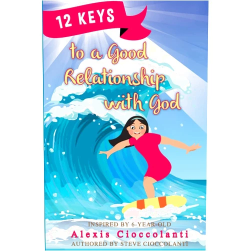 Steve Cioccolanti,Alexis Cioccolanti 12 Keys to a Good Relationship with God