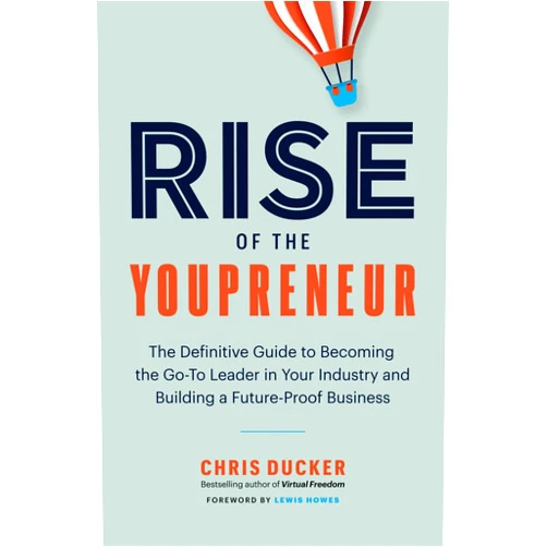 Chris Ducker,Lewis Howes Rise of the Youpreneur: The Definitive Guide to Becoming the Go-To Leader in Your Industry and Building a Future-Proof Business