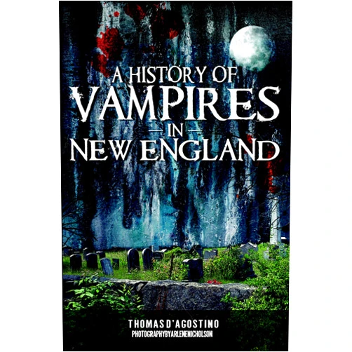 By Thomas D'Agostino (Author), Arlene Nicholson (Photographer) History of Vampires in New England, A (Haunted America)