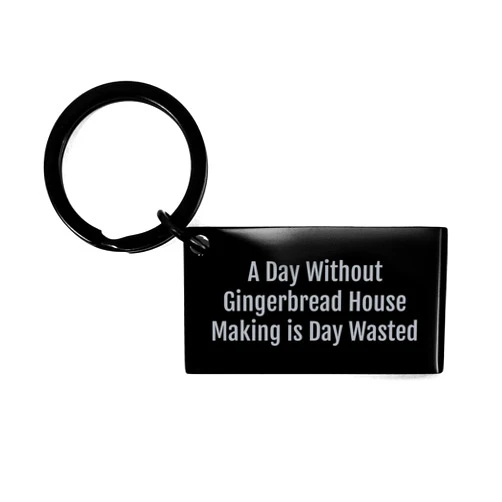 Generic Gingerbread House Making Enthusiasts Gift, Beautiful Keychain with Inspirational Quote A Day Without Gingerbread House Making Is Day Wasted, Perfect for Christmas