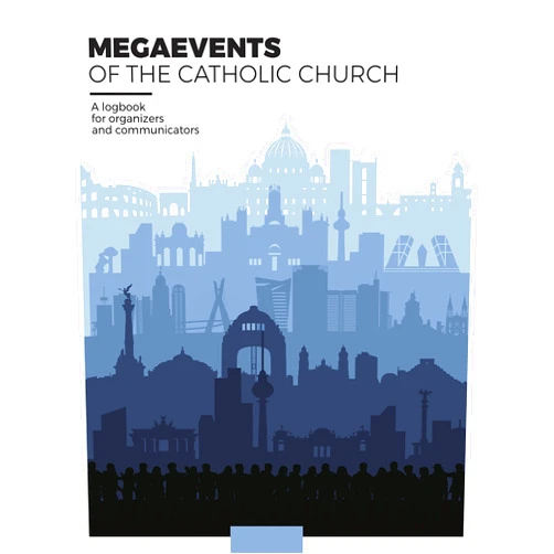 Yago de la Cierva,Jamie Lynn Black,Cecilia O'Reilly,Thierry Bonaventura,Christopher White,Rafa Rubio,Marilú Esponda,María Lozano,Manuel Sánchez Hurtado Megaevents of the Catholic Church: Logbook for organizers and communicators