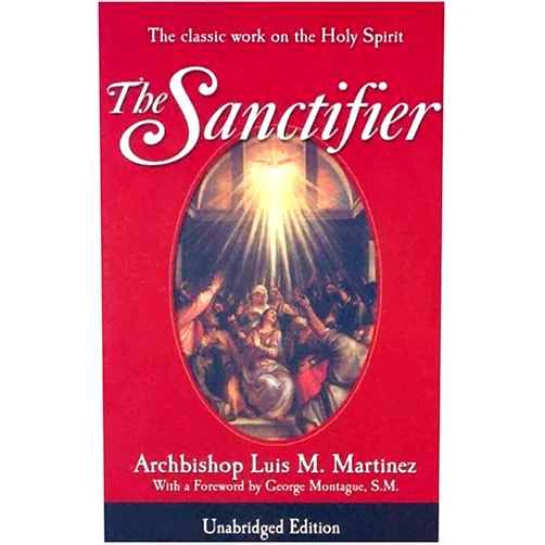 The Sanctifier: The Classic Work on the Holy Spirit by Luis M Martinez (2003-03-01)