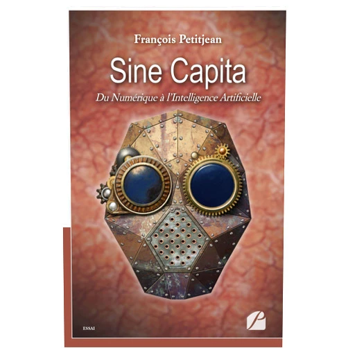 François Petitjean Sine Capita: Du Numérique à l’Intelligence Artificielle (French Edition)