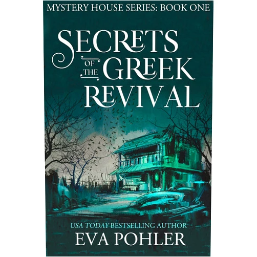 Eva Pohler Secrets of the Greek Revival (The Mystery House Series Book 1)