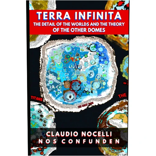 By Claudio Nocelli (Author) TERRA INFINITA, The Detail of the Worlds and the Theory of the Other Domes