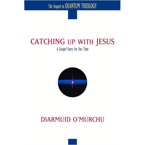 Diarmuid O'Murchu Catching Up with Jesus: A Gospel Story for Our Time