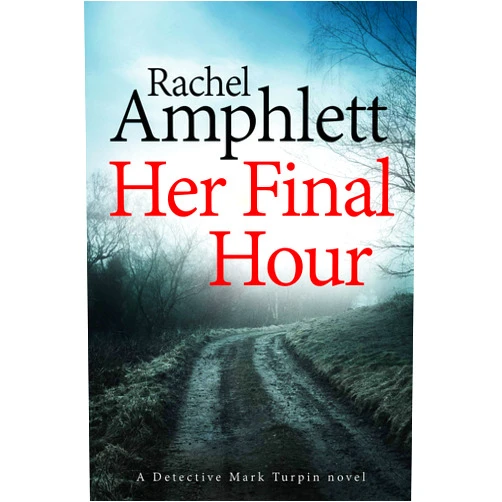 Rachel Amphlett Her Final Hour: A page-turning murder mystery (Detective Mark Turpin Book 2)