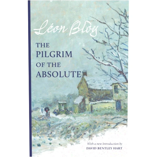 Léon Bloy,Raissa Maritain,John Coleman,Harry Lorin Binsse,David Bentley Hart,Jacques Maritain The Pilgrim of the Absolute