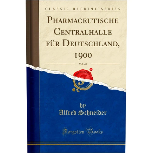 Alfred Schneider Pharmaceutische Centralhalle für Deutschland, 1900, Vol. 41 (Classic Reprint)