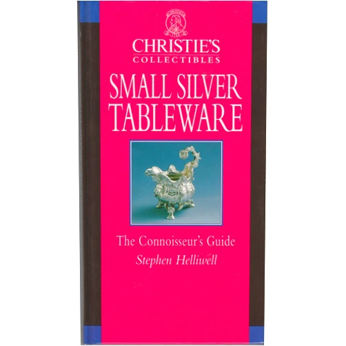 Stephen Helliwell Christie's Collectibles, Small Silver Tableware: The Connoisseur's Guide