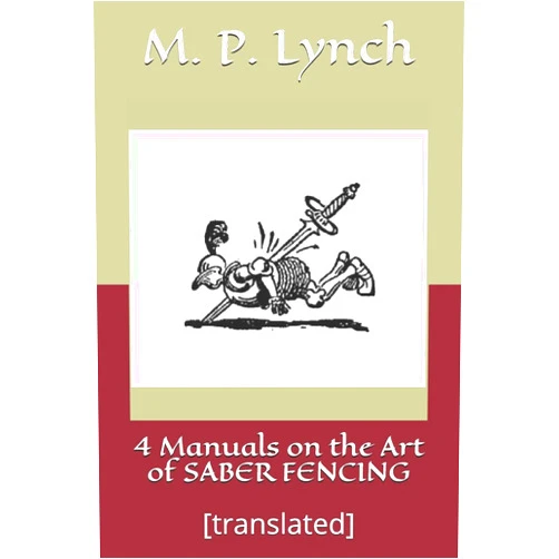 M. P. Lynch 4 Manuals on the Art of SABER FENCING: [translated]