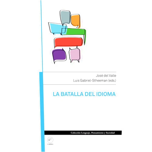 José del Valle,Luis Gabriel-Stheeman,Barry L. Velleman,Belford Moré,Joan Ramon Resina,John C. Landreau La batalla del idioma (Spanish Edition)