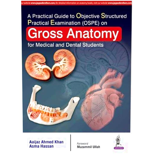 By KHAN AIJAZ AHMED (Author) A PRACTICAL GUIDE TO OBJECTIVE STRUCTURED PRACTICAL EXA(OSPE)ON GROSS ANATOMY FOR MED.& DEN STUDENTS