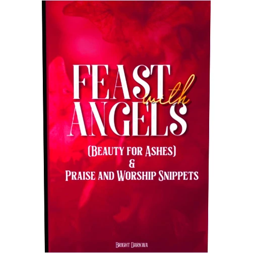 Bright Darkwa Feast With Angels (Beauty For Ashes) And Praise & Worship Snippets